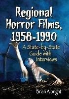 Regional Horror Films, 1958-1990: A State-by-State Guide with Interviews