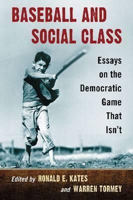 Baseball and Social Class: Essays on the Democratic Game That Isn't - cover