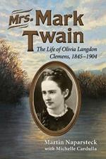 Mrs. Mark Twain: The Life of Olivia Langdon Clemens, 1845-1904