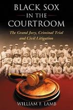 Black Sox in the Courtroom: The Grand Jury, Criminal Trial and Civil Litigation