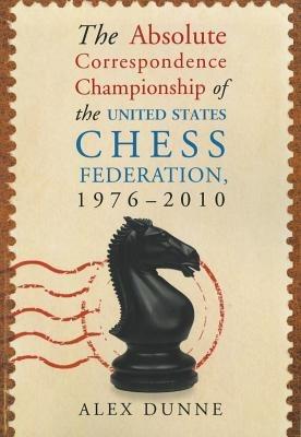 The Absolute Correspondence Championship of the United States Chess Federation, 1976-2010 - Alex Dunne - cover