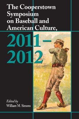 The Cooperstown Symposium on Baseball and American Culture, 2011-2012 - cover