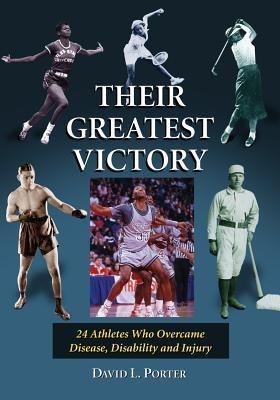Their Greatest Victory: 24 Athletes Who Overcame Disease, Disability and Injury - David L. Porter - cover