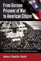 From German Prisoner of War to American Citizen: A Social History with 35 Interviews