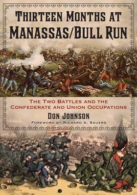 Thirteen Months at Manassas/Bull Run: The Two Battles and the Confederate and Union Occupations - Don Johnson - cover