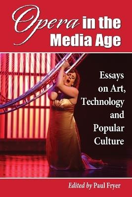 Opera in the Media Age: Essays on Art, Technology and Popular Culture - cover