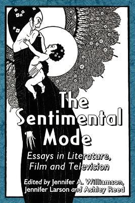 The Sentimental Mode: Essays in Literature, Film and Television - cover