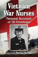 Vietnam War Nurses: Personal Accounts of 18 Americans - cover