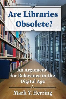 Are Libraries Obsolete?: An Argument for Relevance in the Digital Age - Mark Y. Herring - cover