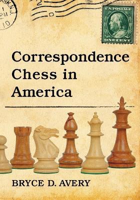 Correspondence Chess in America - Bryce D. Avery - cover