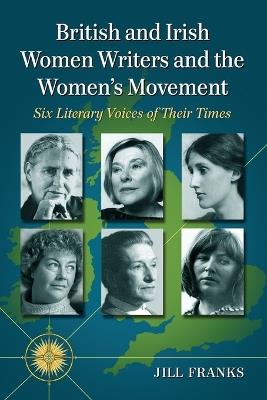 British and Irish Women Writers and the Women's Movement: Six Literary Voices of Their Times - Jill Franks - cover