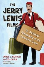 The Jerry Lewis Films: An Analytical Filmography of the Innovative Comic