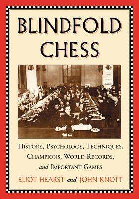 Blindfold Chess: History, Psychology, Techniques, Champions, World Records and Important Games - Eliot Hearst,John Knott - cover
