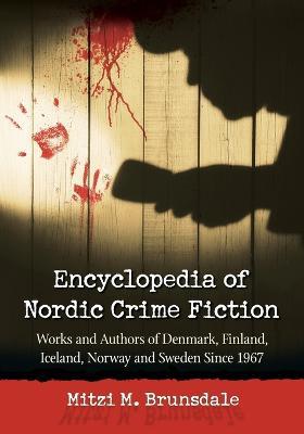 Encyclopedia of Nordic Crime Fiction: Works and Authors of Denmark, Finland, Iceland, Norway and Sweden Since 1967 - Mitzi M. Brunsdale - cover
