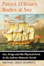 Patrick O'Brian's Bodies at Sea: Sex, Drugs and the Physical Form in the Aubrey-Maturin Novels