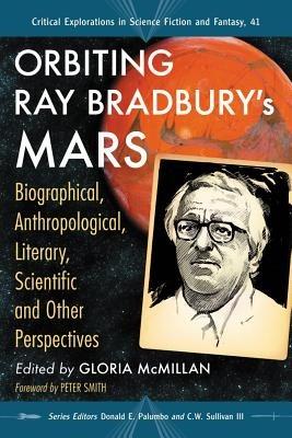Orbiting Ray Bradbury's Mars: Biographical, Anthropological, Literary, Scientific and Other Perspectives - cover
