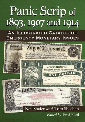 Panic Scrip of 1893, 1907 and 1914: An Illustrated Catalog of Emergency Monetary Issues - Neil Shafer,Tom Sheehan - cover