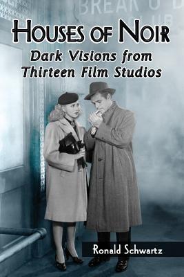 Houses of Noir: Dark Visions from Thirteen Film Studios - Ronald Schwartz - cover
