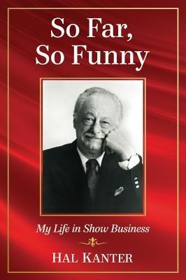 So Far, So Funny: My Life in Show Business - Hal Kanter - cover