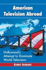 American Television Abroad: Hollywood's Attempt to Dominate World Television
