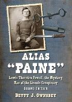 Alias "Paine: Lewis Thornton Powell, the Mystery Man of the Lincoln Conspiracy - Betty J. Ownsbey - cover