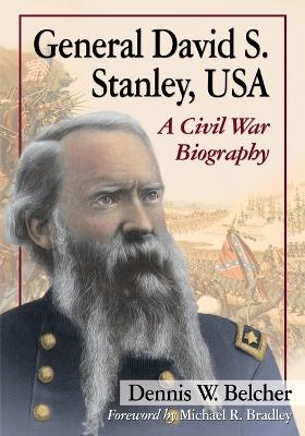 General David S. Stanley, USA: A Civil War Biography - Dennis W. Belcher - cover