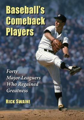 Baseball's Comeback Players: Forty Major Leaguers Who Fell and Rose Again - Rick Swaine - cover