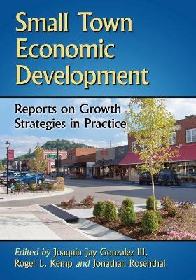 Small Town Economic Development: Reports on Growth Strategies in Practice - cover