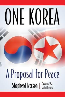 One Korea: A Proposal for Peace - Shepherd Iverson - cover