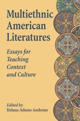 Multiethnic American Literatures: Essays for Teaching Context and Culture - cover