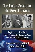 The United States and the Rise of Tyrants: Diplomatic Relations with Nationalist Dictatorships Between the World Wars