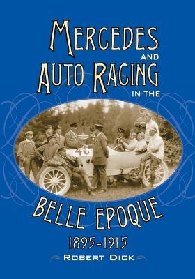 Mercedes and Auto Racing in the Belle Epoque, 1895-1915 - Robert Dick - cover