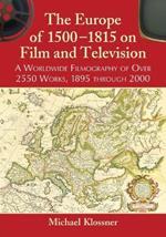 The Europe of 1500-1815 on Film and Television: A Worldwide Filmography of Over 2550 Works, 1895 through 2000