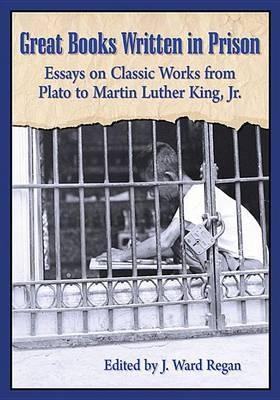 Great Books Written in Prison: Essays on Classic Works from Plato to Martin Luther King, Jr. - cover