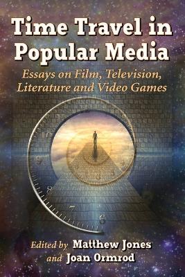 Time Travel in Popular Media: Essays on Film, Television, Literature and Video Games - cover