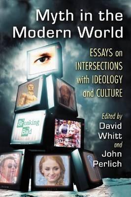 Myth in the Modern World: Essays on Intersections with Ideology and Culture - cover