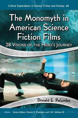 The Monomyth in American Science Fiction Films: 28 Visions of the Hero's Journey - Donald E. Palumbo - cover