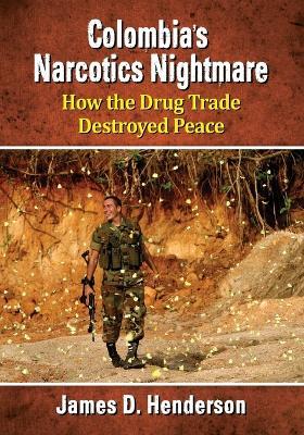 Colombia's Narcotics Nightmare: How the Drug Trade Destroyed Peace - James D. Henderson - cover