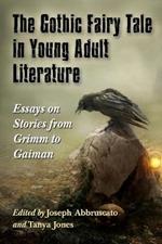 The Gothic Fairy Tale in Young Adult Literature: Essays on Stories from Grimm to Gaiman