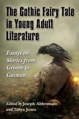 The Gothic Fairy Tale in Young Adult Literature: Essays on Stories from Grimm to Gaiman - cover