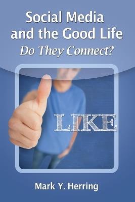 Social Media and the Good Life: Do They Connect? - Mark Y. Herring - cover