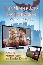 The Middle Ages on Television: Critical Essays