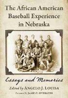 The African American Baseball Experience in Nebraska: Essays and Memories - cover
