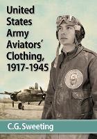 Aviators' Clothing of the United States Army Air Forces, 1917-1945 - C. G. Sweeting - cover