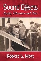 Sound Effects: Radio, Television and Film - Robert L. Mott - cover