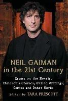 Neil Gaiman in the 21st Century: Essays on the Novels, Children's Stories, Online Writings, Comics and Other Works - cover