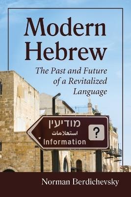 Modern Hebrew: The Past and Future of a Revitalized Language - Norman Berdichevsky - cover