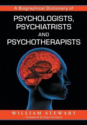 A Biographical Dictionary of Psychologists, Psychiatrists and Psychotherapists - William Stewart - cover