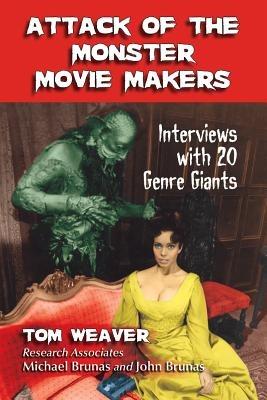 Attack of the Monster Movie Makers: Interviews with 20 Genre Giants - Tom Weaver - cover
