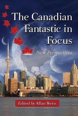 The Canadian Fantastic in Focus: New Perspectives - cover